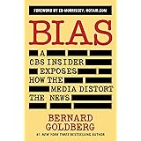 Bias: A CBS Insider Exposes How the Media Distort the News