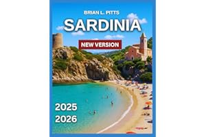 Sardinia Travel Guide 2025-2026: Cagliari, Costa Smeralda & the Emerald Coast, Must-See Attractions With Map & Images, Stunning Beaches, Old Town ... Local Culture & Traditions. (NEW VERSIONS)