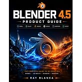 BLENDER 4.5 PRODUCT GUIDE: Mastering 3D Modeling, Animation, and Rendering: A Complete Step-by-Step Guide