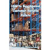 How to Buy Amazon Customer Returns Pallets: Make Money with Liquidation Pallets from Amazon