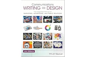 Communications Writing and Design: The Integrated Manual for Marketing, Advertising, and Public Relations