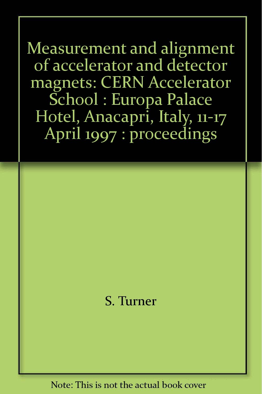 Measurement and alignment of accelerator and detector magnets: CERN Accelerator School : Europa Palace Hotel, Anacapri, Italy, 11-17 April 1997 ...