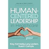 Human-Centered Leadership in Healthcare: Evolution of a Revolution