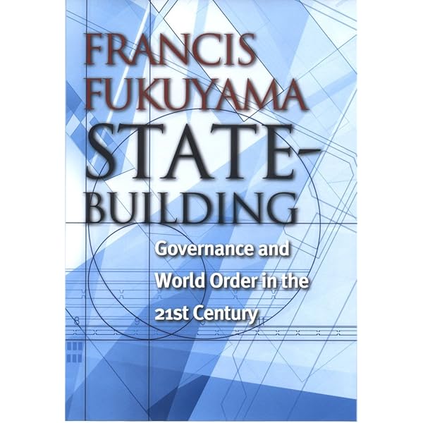 State Building Governance And World Order In The 21st Century Messenger Lectures Francis Fukuyama Amazon Com Books