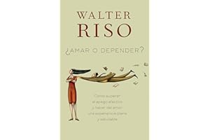 Amar o depender / To Love or Depend: Cómo superar el apego afectivo y hacer del amor una experiencia plena y saludabl e (Spanish Edition)