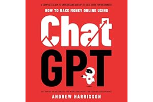 How to Make Money Online Using ChatGPT: Quit Your Day Job and Earn Full-Time Income Using ChatGPT Even If You Have Zero Exper