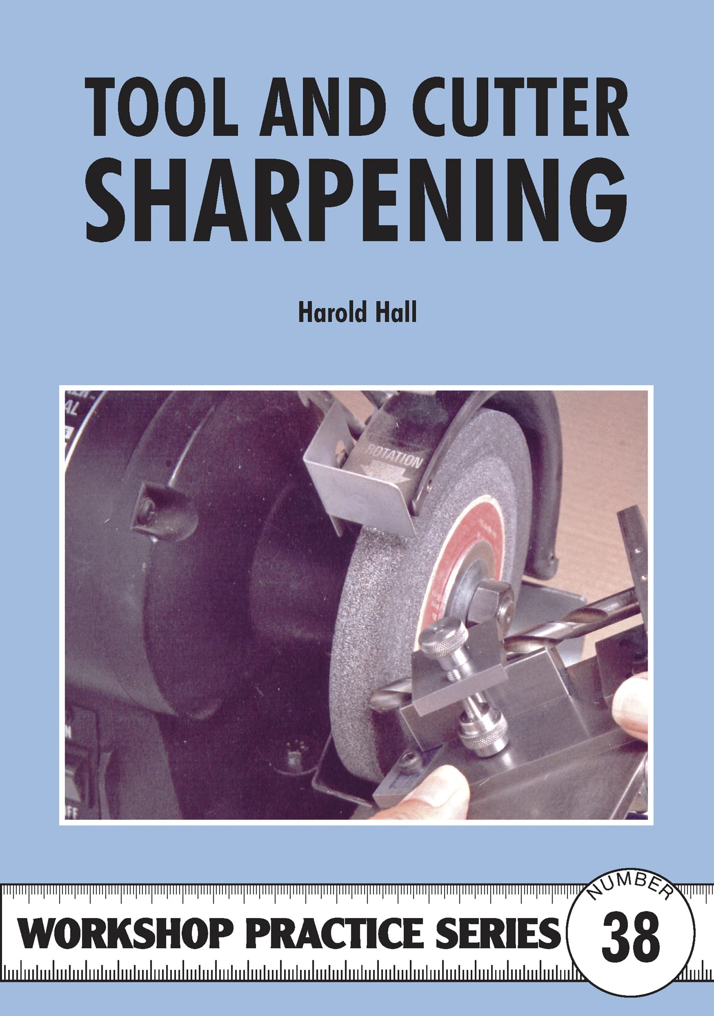 Tool & Cutter Sharpening: No. 38 (Workshop Practice Series)