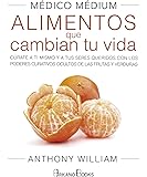 Médico Médium. Alimentos que cambian tu vida: Cúrate a ti mismo y a tus seres queridos con los poderes curativos ocultos…