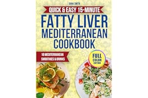 Quick & Easy 15-Minute Fatty Liver Mediterranean Cookbook: Heal Your Liver Naturally and Feel Full of Life with Quick, Delicious Mediterranean Meals Anyone Can Make in 15 Minutes