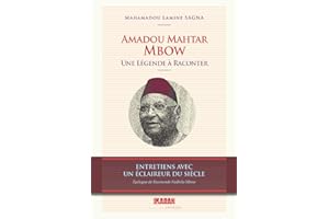 Amadou Mahtar Mbow, une légende à raconter: entretiens avec un éclaireur du siècle (French Edition)