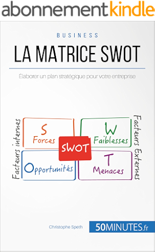 Download La Matrice SWOT: Élaborer un plan stratégique pour votre entreprise (Gestion & Marketing ( nouvelle édition ) t. 21) PDF