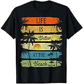 Summer Vacation Beach Vacation: Life is Better at The Beach T-Shirt