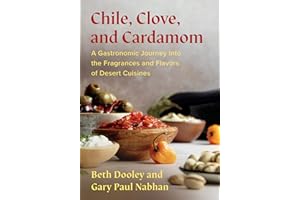 Chile, Clove, and Cardamom: A Gastronomic Journey Into the Fragrances and Flavors of Desert Cuisines