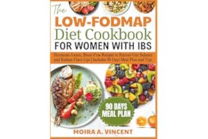 THE LOW-FODMAP DIET COOKBOOK FOR WOMEN WITH IBS: Hormone-Aware, Bloat-Free Recipes to Restore Gut Balance and Reduce Flare-Up