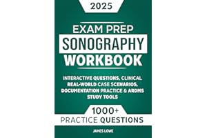 Sonography Exam Prep Workbook 2025: 1000+ Interactive Questions, Clinical Real-World Case Scenarios, Documentation Practice &