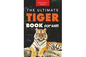 Tigers The Ultimate Tiger Book for Kids: 100+ Amazing Tiger Facts, Photos, Quiz & More (Animal Books for Kids)