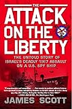 The Attack on the Liberty: The Untold Story of Israel's Deadly 1967 Assault on a U.S. Spy Ship