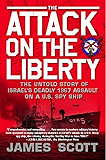 The Attack on the Liberty: The Untold Story of Israel's Deadly 1967 Assault on a U.S. Spy Ship