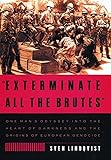 "Exterminate All the Brutes": One Man's Odyssey into the Heart of Darkness and the Origins of European Genocide