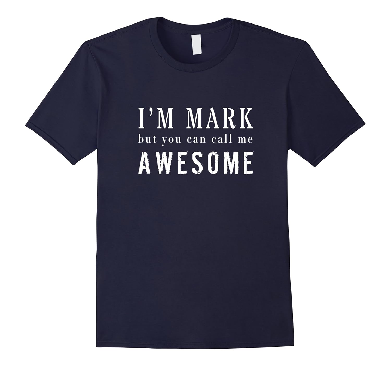 I'm Mark But You Can Call Me Awesome Personalized T-shirt-ANZ