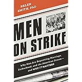 Men on Strike: Why Men Are Boycotting Marriage, Fatherhood, and the American Dream - and Why It Matters