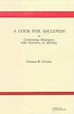 A Cock for Asclepios, or, Continuing Dialogues with Socrates, in Extremis, Cronin, Francis R., 0773499164