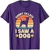 Sorry I'm Late I Saw A Dog Cute Dog Owner Dog Dad & Dog Mom T-Shirt