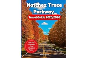 Natchez Trace Parkway Travel Guide 2025/2026: Journey Into The Corners Of American Heritage And Southern Beauty. Discover Nature, History, Culture, ... Maps and Photos (Plan & Go Travel Guidebooks)