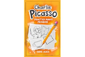 Charlie Picasso: Practice Makes Progress (Charlie Picasso and the Magic Pencil- Illustrated Chapter book for Ages 7-11)