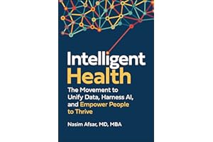Intelligent Health: The Movement to Unify Data, Harness AI, and Empower People to Thrive