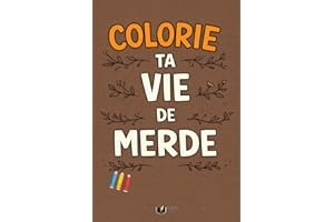 Colorie Ta Vie De Merde: 50 moments du quotidien à colorier quand rien ne se passe comme prévu