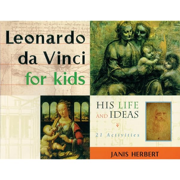 Leonardo da Vinci for Kids: His Life and Ideas, 21 Activities
