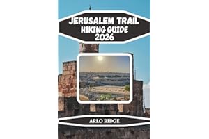 JERUSALEM TRAIL HIKING GUIDE 2026: Complete Day-by-Day Itineraries, Cultural Insights & Adventure Tips for Hikers and Travele
