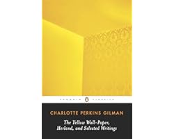 The Yellow Wall-Paper, Herland, and Selected Writings (Penguin Classics)