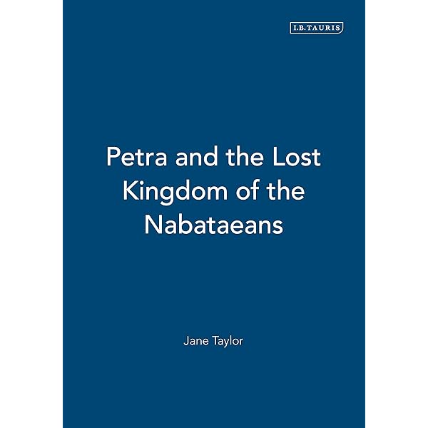 Petra and the Lost Kingdom of the Nabataeans: Taylor, Jane Petra and the Lost Kingdom of the Nabataeans: Taylor, Jane