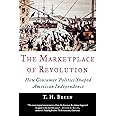 The Marketplace of Revolution: How Consumer Politics Shaped American Independence