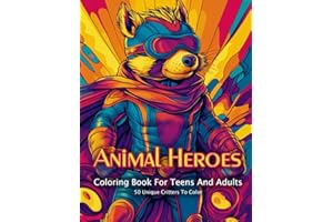 Animal Heroes Coloring Book For Teens And Adults: Be Creative, Relax And Unwind With These 50 Courageous Critters