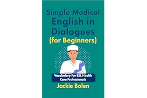 Simple Medical English in Dialogues (for Beginners): Vocabulary For ESL Health Care Professionals (Medical English for Doctor