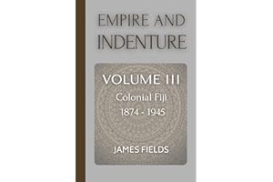 Empire and Indenture: Colonial Fiji (1874–1945)