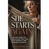 She Starts Again: A 90-Day Guide to Rebuilding Your Life, Your Identity, and Yourself After 40 (THE SHE SERIES)