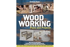 Woodworking Plans and Projects: The Step-by-Step Guide to Start Your Carpentry Workshop and to Enrich Your Home With DIY Wood