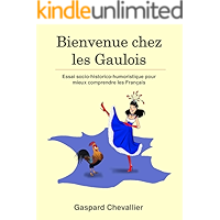 Bienvenue chez les Gaulois: Essai socio-historico-humoristique pour mieux comprendre les Français (French Edition) book cover