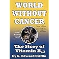 World Without Cancer; The Story of Vitamin B17