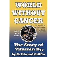 World Without Cancer; The Story of Vitamin B17
