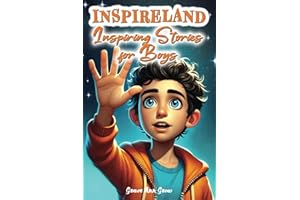 INSPIRELAND. Inspiring Stories for Boys: A Motivational Collection of Short Tales That Teach Children About Courage, Self-Confidence, Honesty, Friendship, and Empathy (Inspirational Books for Kids)