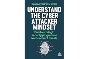 Understand the Cyber Attacker Mindset: Build a Strategic Security Programme to Counteract Threats