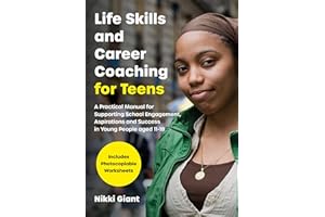 Life Skills and Career Coaching for Teens: A Practical Manual for Supporting School Engagement, Aspirations and Success in Young People aged 11–18
