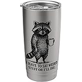 Funny Meme Raccoon I Have to Say Weird Stuff or I’ll Die Stainless Steel Insulated Tumbler