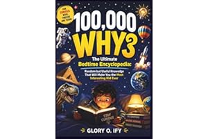 100,000 Why Book for Curious Kids, Tweens and Teens: The Ultimate Bedtime Encyclopedia: Random but Useful Knowledge That Will