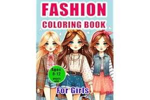 Fashion Coloring Book for Girls Ages 8-12 years old: Exciting and Trendy Fashion and Beauty Coloring Pages for Girls, Kids, T